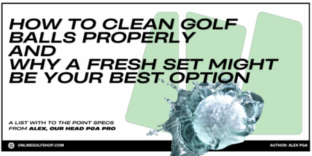 How to Clean Golf Balls Properly – And Why a Fresh Set Might Be Your Best Option