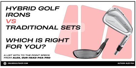 Hybrid Golf Irons vs Traditional Sets – Which Is Right for You? Hybrid Golf Irons vs Traditional Sets – Which Is Right for You?