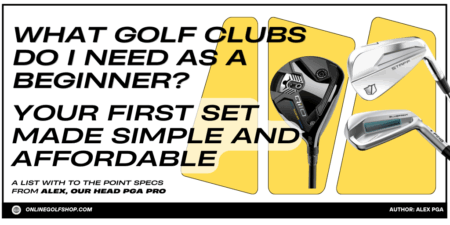 What Golf Clubs Do I Need as a Beginner? Your First Set Made Simple and Affordable