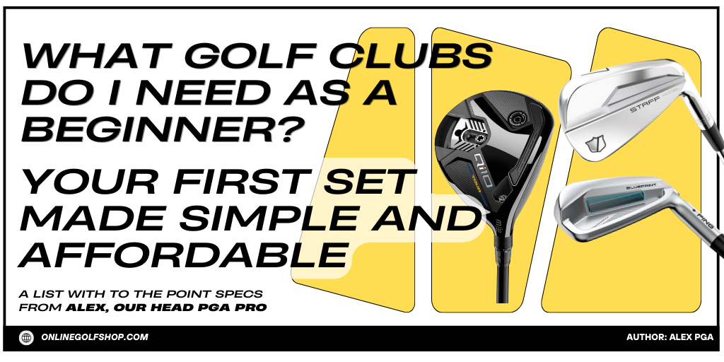 What Golf Clubs Do I Need as a Beginner? Your First Set Made Simple and Affordable