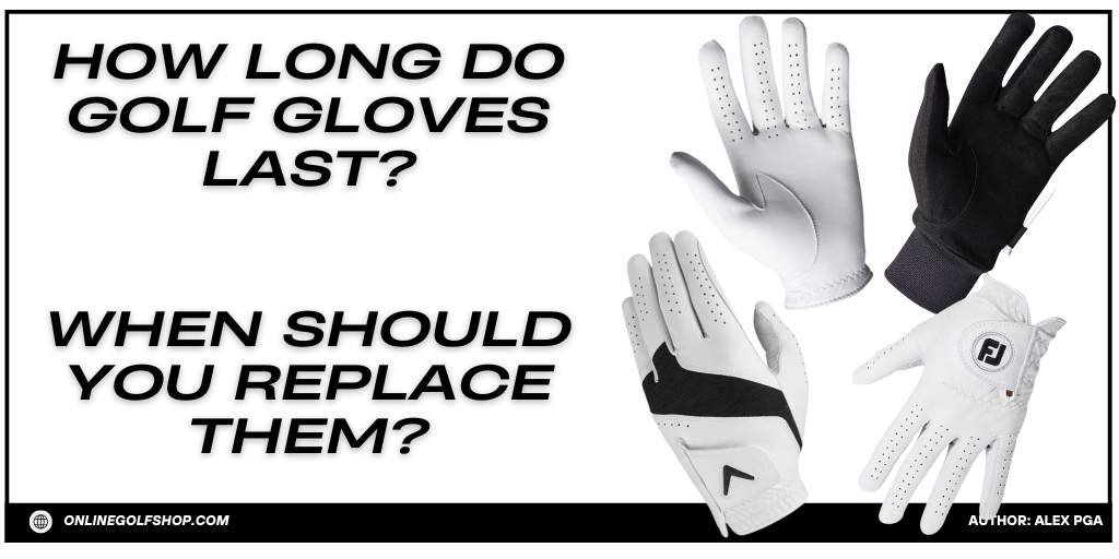 How Long Do Golf Gloves Last and When Should You Replace Them?