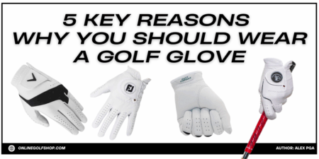5 Key Reasons Why You Should Wear a Golf Glove 5 Key Reasons Why You Should Wear a Golf Glove