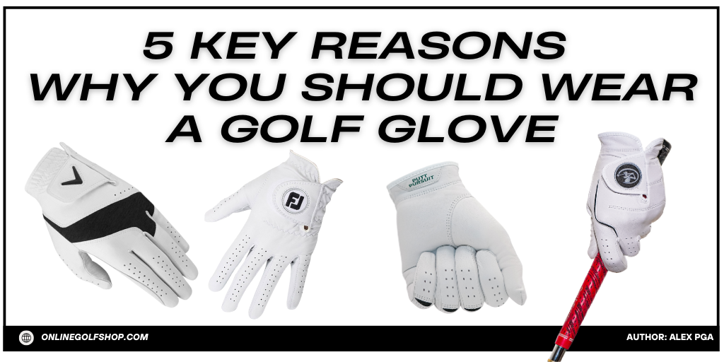 5 Key Reasons Why You Should Wear a Golf Glove