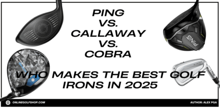 Ping vs Callaway vs Cobra – Who Makes the Best Golf Irons in 2025 Ping vs. Callaway vs. Cobra – Who Makes the Best Golf Irons in 2025